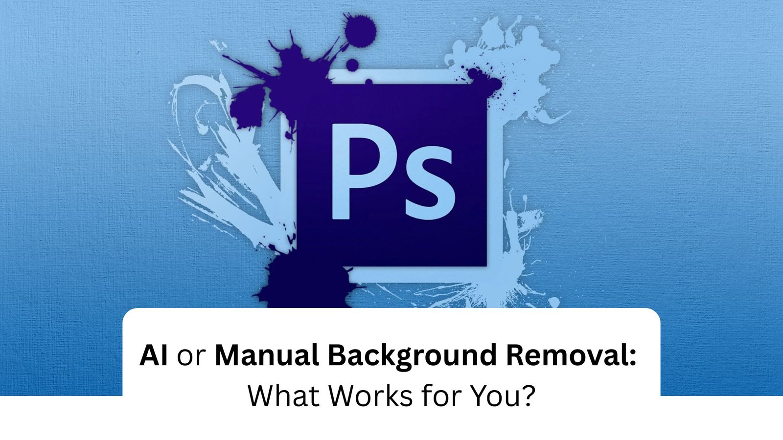AI or Manual Background Removal: What Works for You?